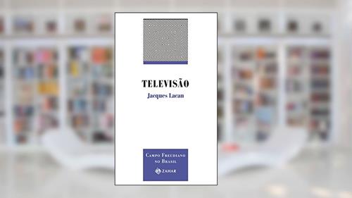 Capa de Televisão: Campo Freudiano no Brasil, do autor Jacques Lacan