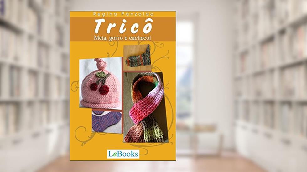 Tricô: Meia, gorro e cachecol (Coleção Artesanato), do autor Regina Panzoldo