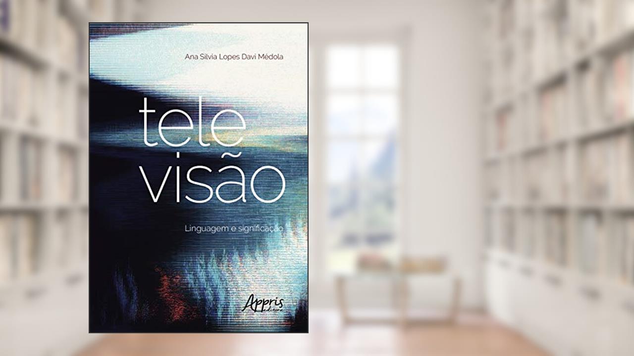 Televisão: linguagem e significação, do autor Ana Silvia Lopes Davi Médola
