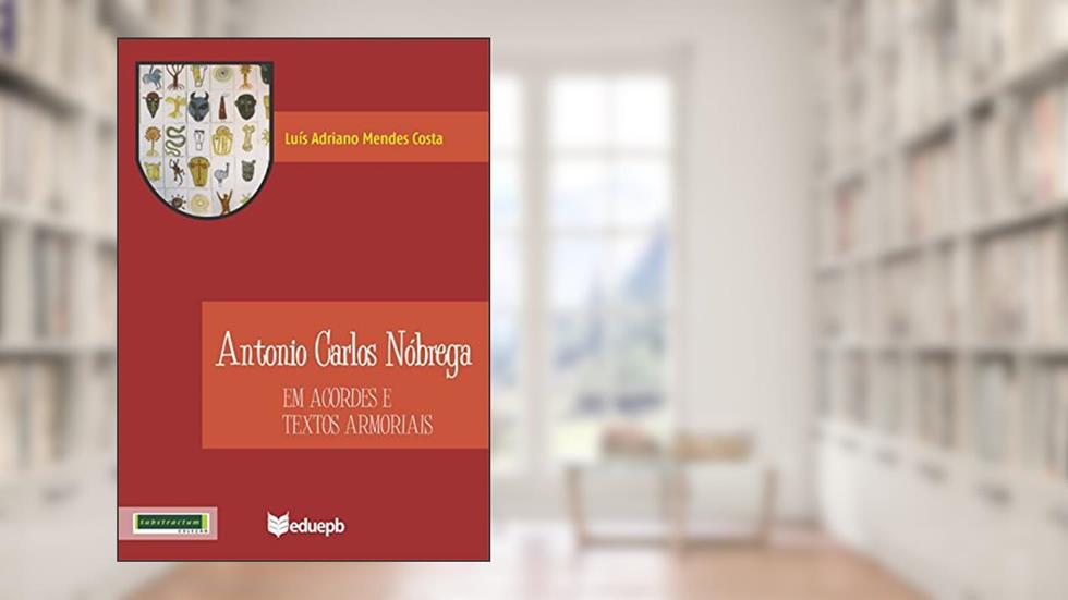 Antonio Carlos Nóbrega em acordes e textos armoriais, do autor LuÃ­s Adriano Mendes Costa