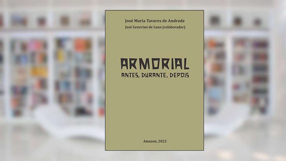 ARMORIAL - ANTES, DURANTE, DEPOIS, do autor José Maria Tavares de Andrade; José Gemerino DE LUNA