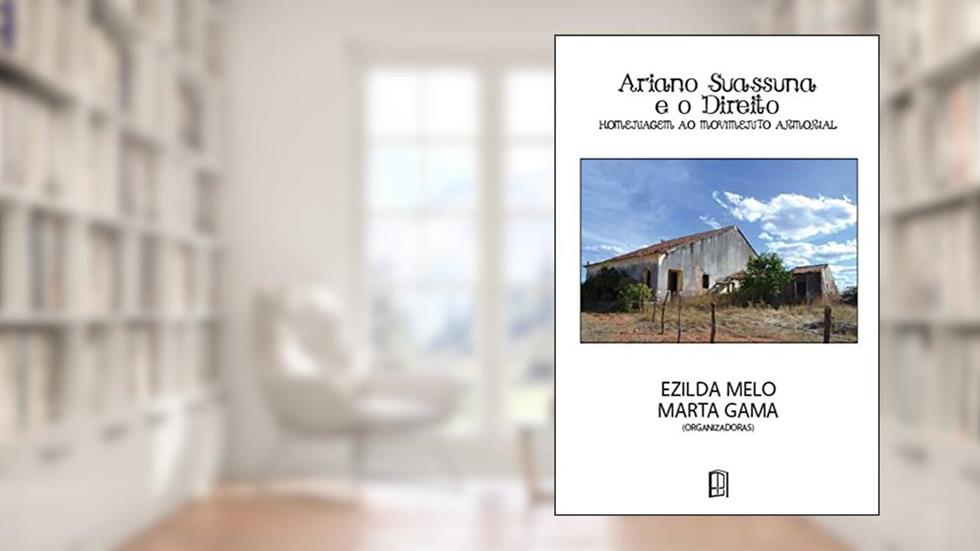 Ariano Suassuna E O Direito: Homenagem Ao Movimento Armorial, do autor Ezilda Melo