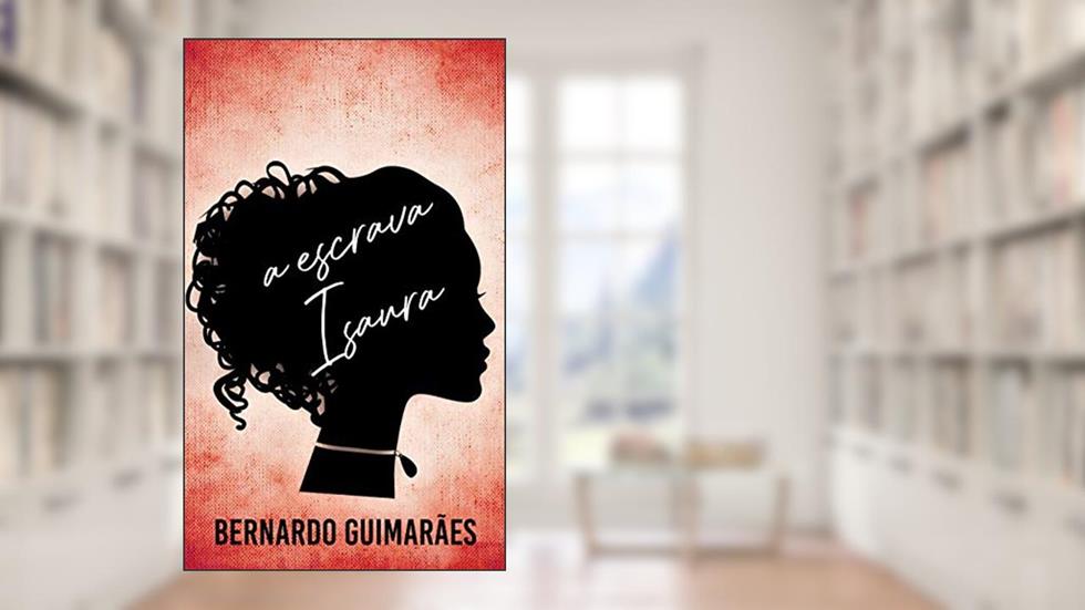 A Escrava Isaura, do autor Bernardo Guimarães