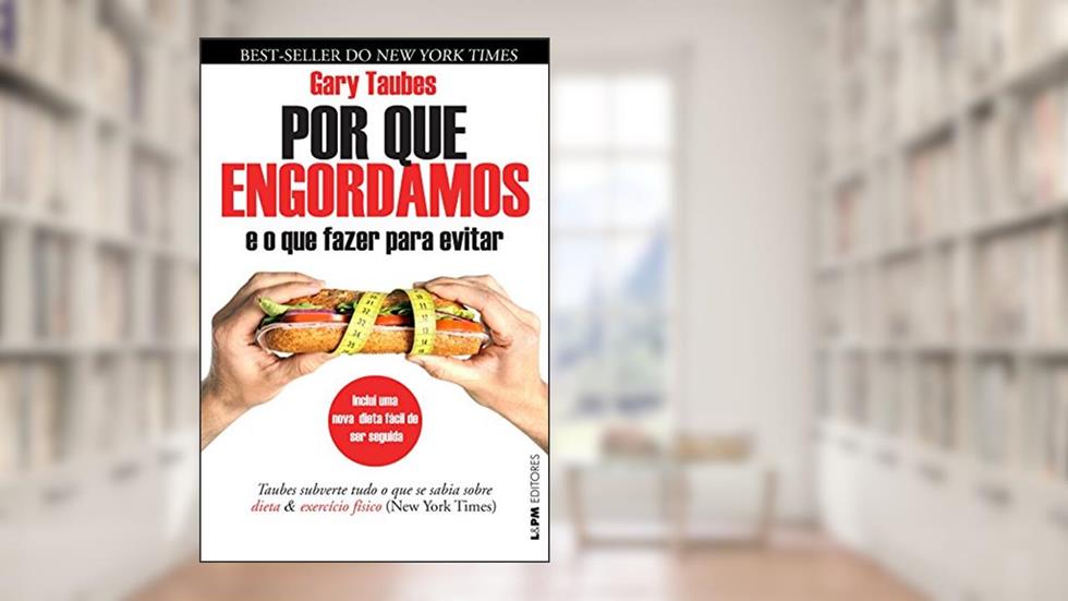 Por que engordamos e o que fazer para evitar?, do autor Gary Taubes