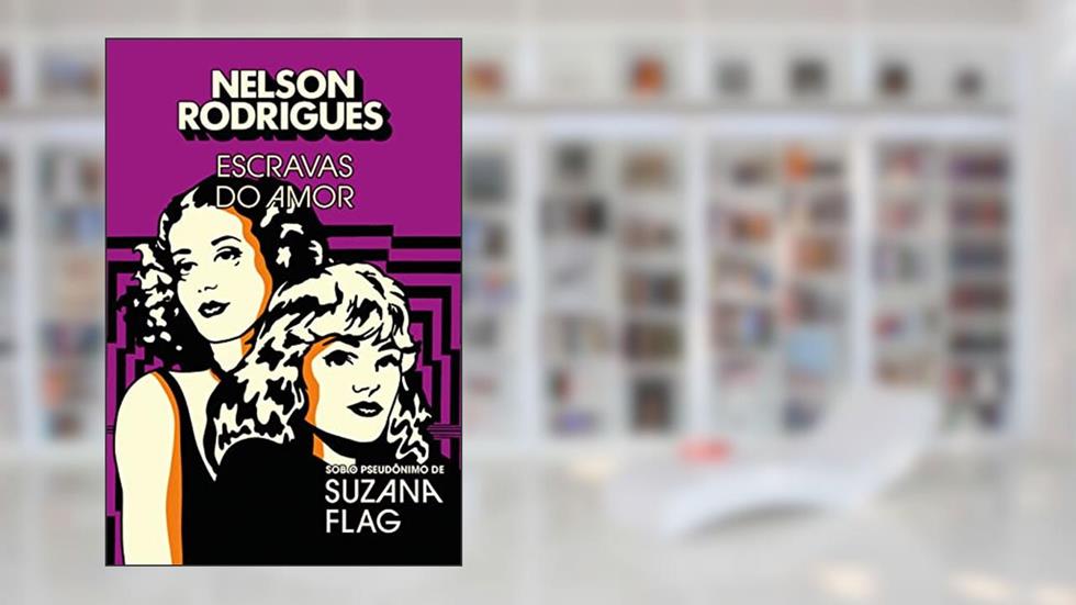 Escravas do Amor, do autor Nelson Rodrigues