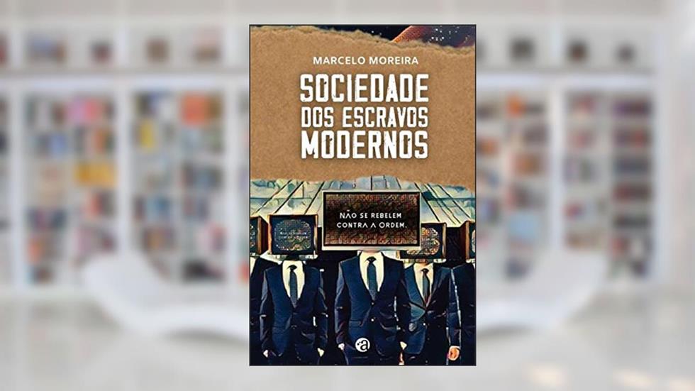 Sociedade Dos Escravos Modernos, do autor Marcelo Moreira