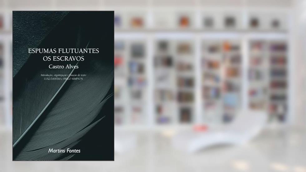 Espumas flutuantes / os escravos, do autor Castro Alves