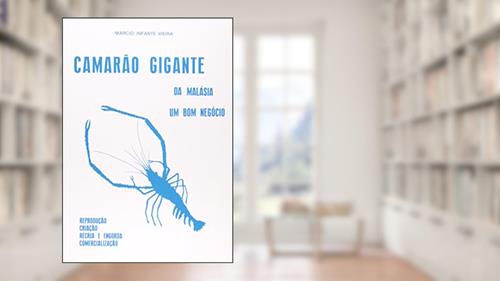 Capa de Camarão Gigante da Malásia. Um Bom Negócio. Reprodução, Criação, Recria e Engorda, Comercialização, do autor Márcio Infante Vieira