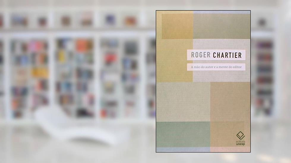 A mão do autor e a mente do editor, do autor Roger Chartier