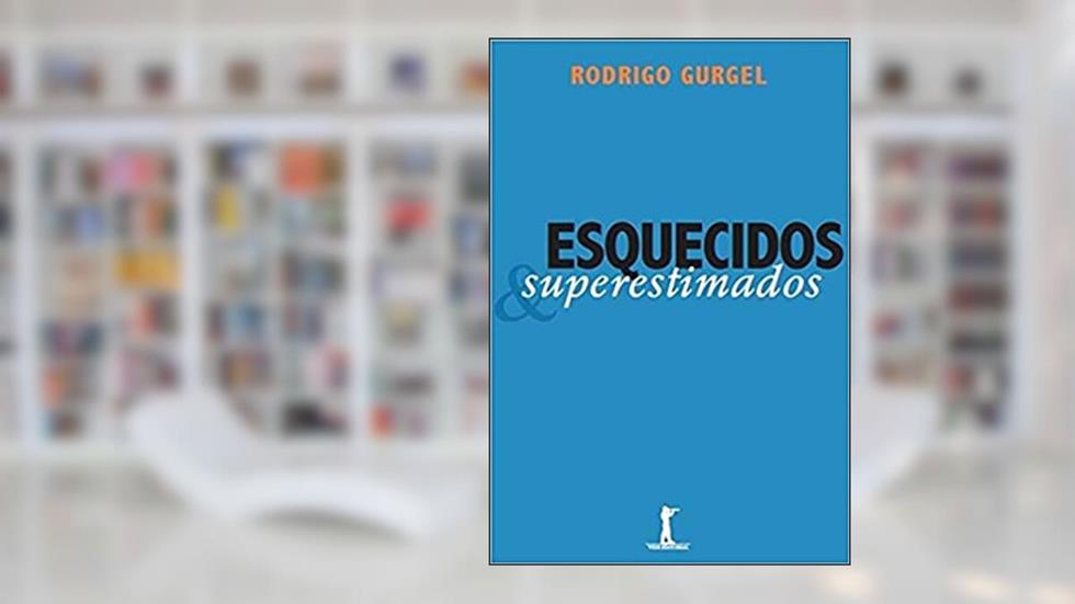 Esquecidos e Superestimados, do autor Rodrigo Gurgel