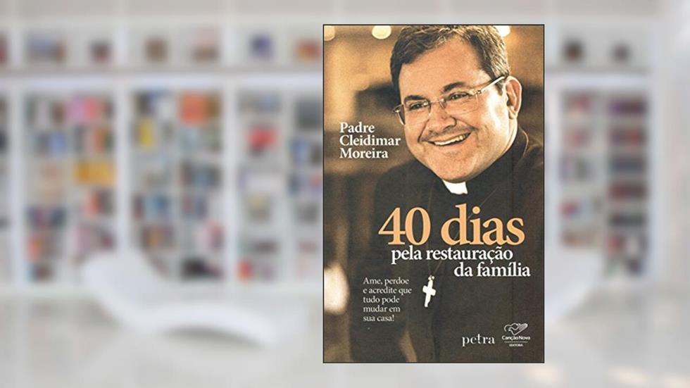40 Dias Pela Restauração da Família, do autor Pe. Cleidimar Moreira