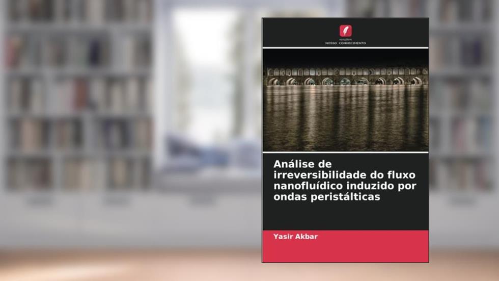 Análise de irreversibilidade do fluxo nanofluídico induzido por ondas peristálticas, do autor Yasir Akbar
