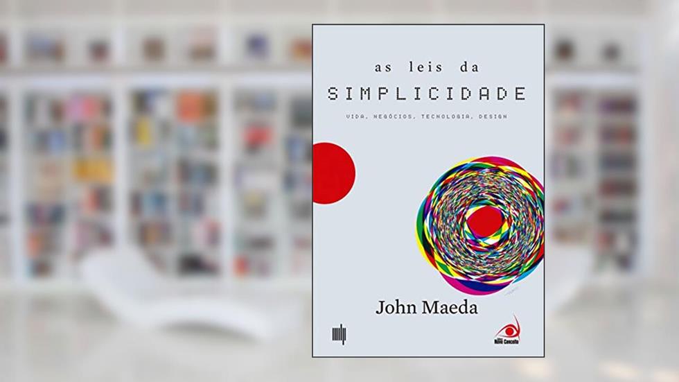 Leis Da Simplicidade, As -Vida , Negocios, Tecnologia E Desi: Vida, Negócios, Tecnologia, Design, do autor JOHN MAEDA