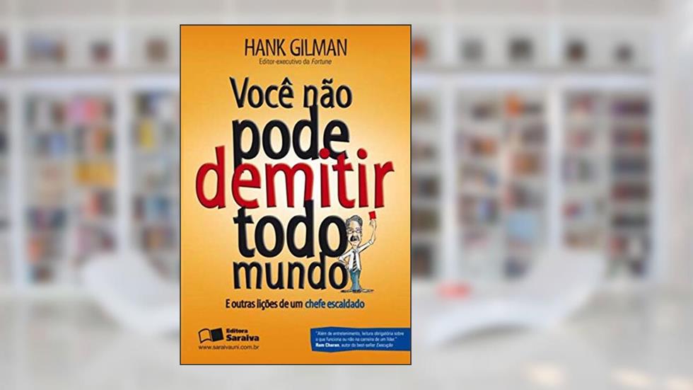 Você Não Pode Demitir Todo Mundo, do autor Hank Gilman
