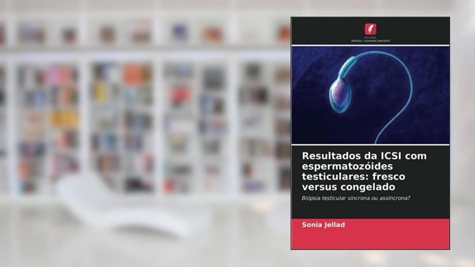 Resultados da ICSI com espermatozóides testiculares: fresco versus congelado: Biópsia testicular síncrona ou assíncrona?, do autor Sonia Jellad