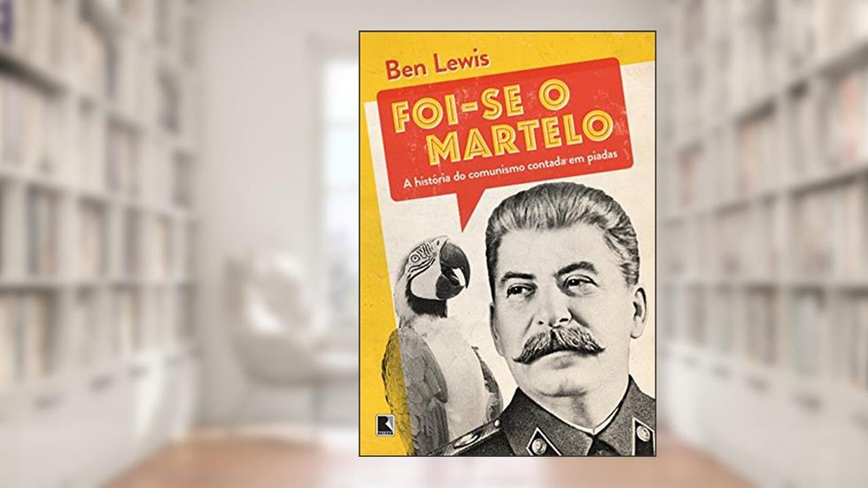 Foi-se o martelo: A história do comunismo contada em piadas: A história do comunismo contada em piadas, do autor Ben Lewis