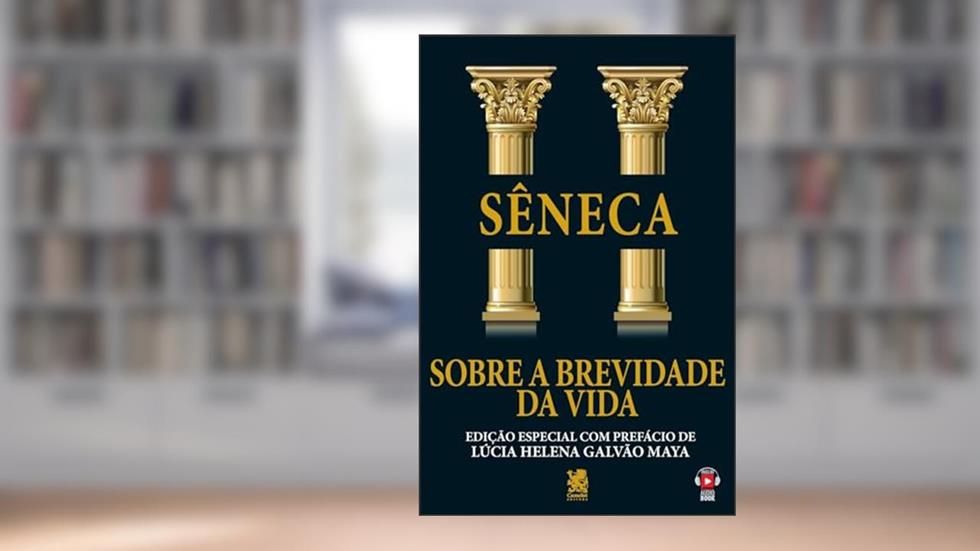 Sobre a Brevidade da Vida: Edição especial com prefácio de Lúcia Helena Galvão Maya, do autor Sêneca