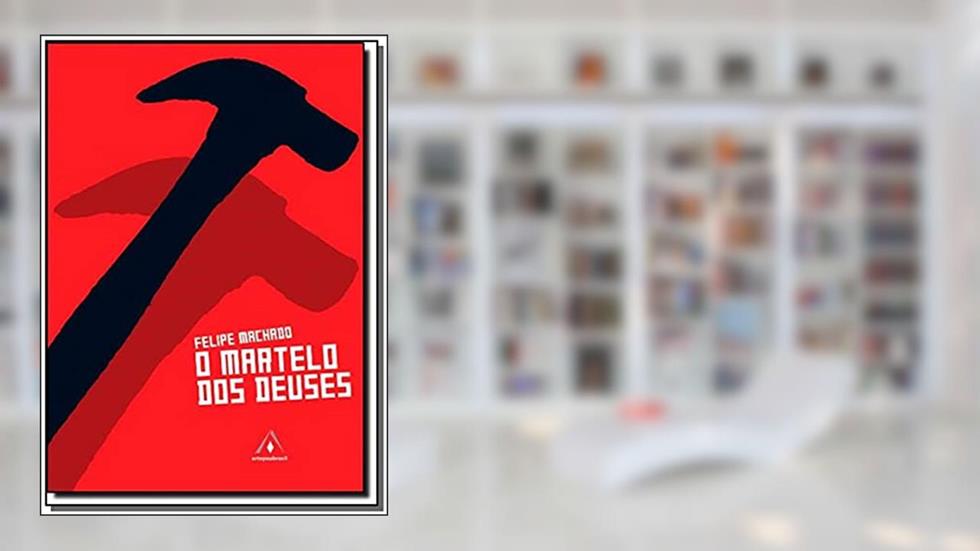 O Martelo Dos Deuses, do autor Felipe Machado