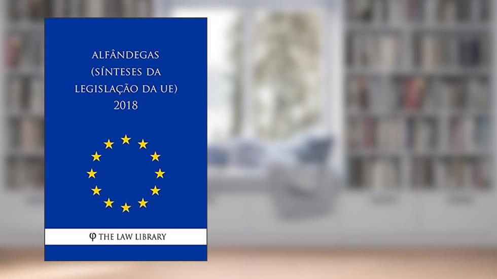 Alfândegas (Sínteses da legislação da UE) 2018, do autor The Law Library