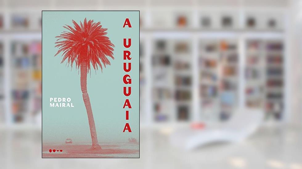 A Uruguaia, do autor Pedro Mairal