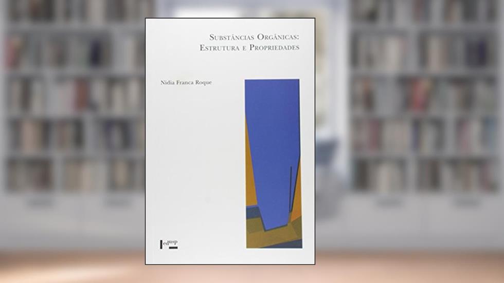Substâncias Orgânicas. Estrutura e Propriedades - Coleção Acadêmica, do autor Nidia França Roque