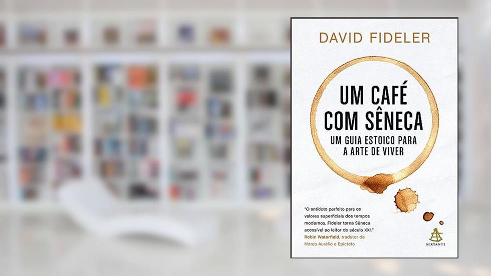 Um café com Sêneca: Um guia estoico para a arte de viver, do autor David Fideler