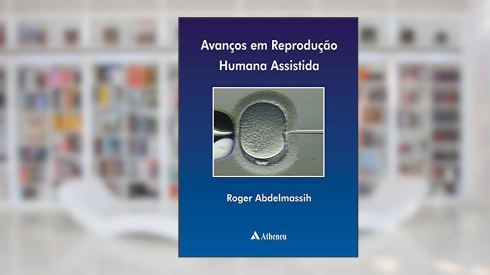 Avanços em Reprodução Humana Assistida, do autor Roger Abdelmassih