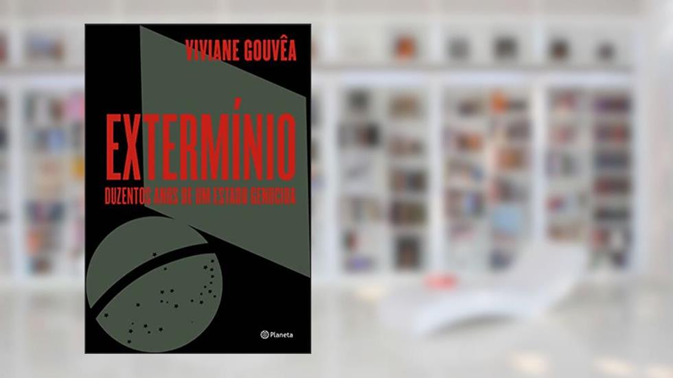 Extermínio: Duzentos anos de um Estado genocida, do autor Viviane Gouvêa
