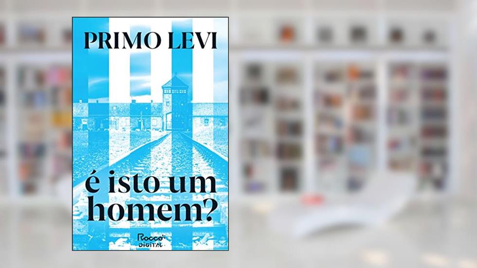 É isto um homem?, do autor Primo Levi