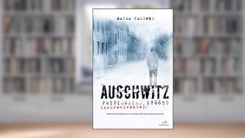 Capa de Auschwitz - Prisioneiro (sobrevivente) 186650: Romance baseado na história de Francisco Balkanyi, do autor Maura Palumbo