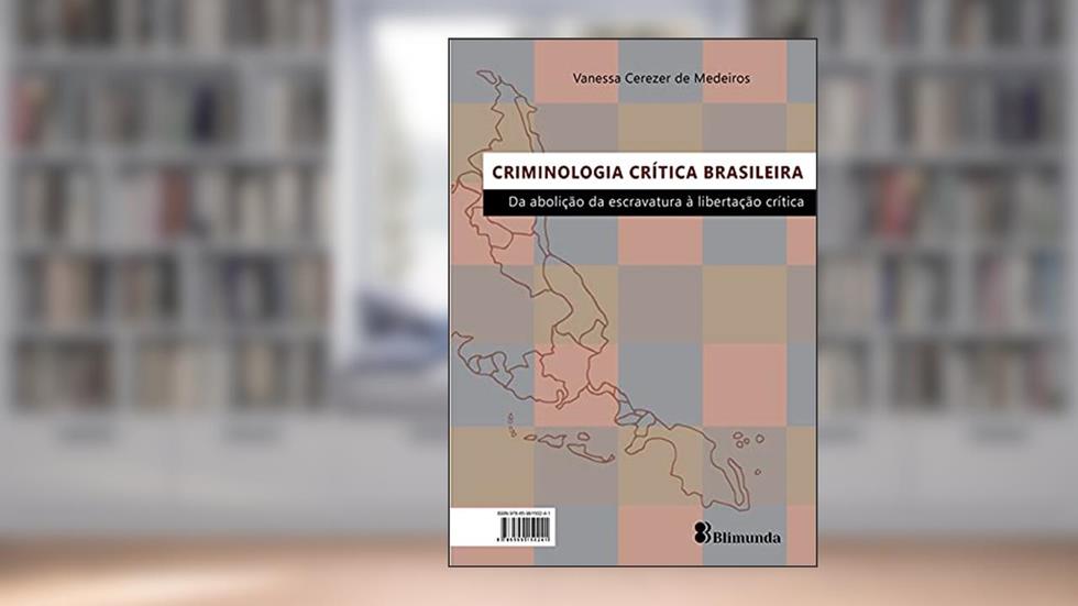 Criminologia Crítica Brasileira: da abolição da escravatura à libertação crítica, do autor Vanessa Cerezer de Medeiros
