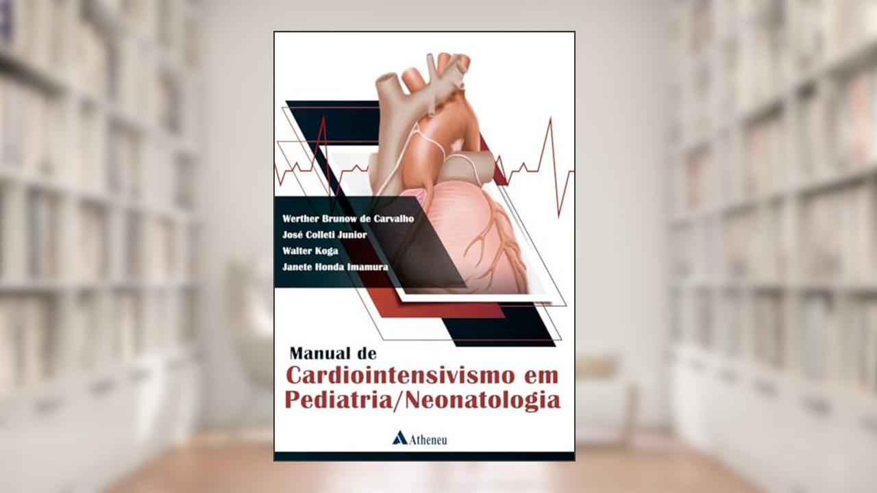 Manual de Cardiointensivismo em Pediatria/Neonatologia (eBook), do autor Werther Brunow de Carvalho; José Colleti Junior; Walter Koga; Janete Honda Imamura