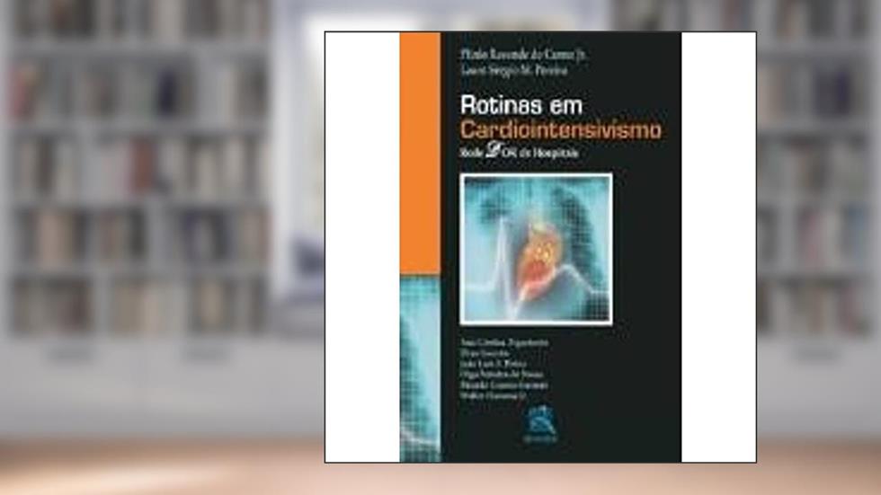 Rotinas em Cardiointensivismo: Rede D'Or de Hospitais, do autor Plínio Resende do Carmo Junior; Lauro Sérgio M. Pereira
