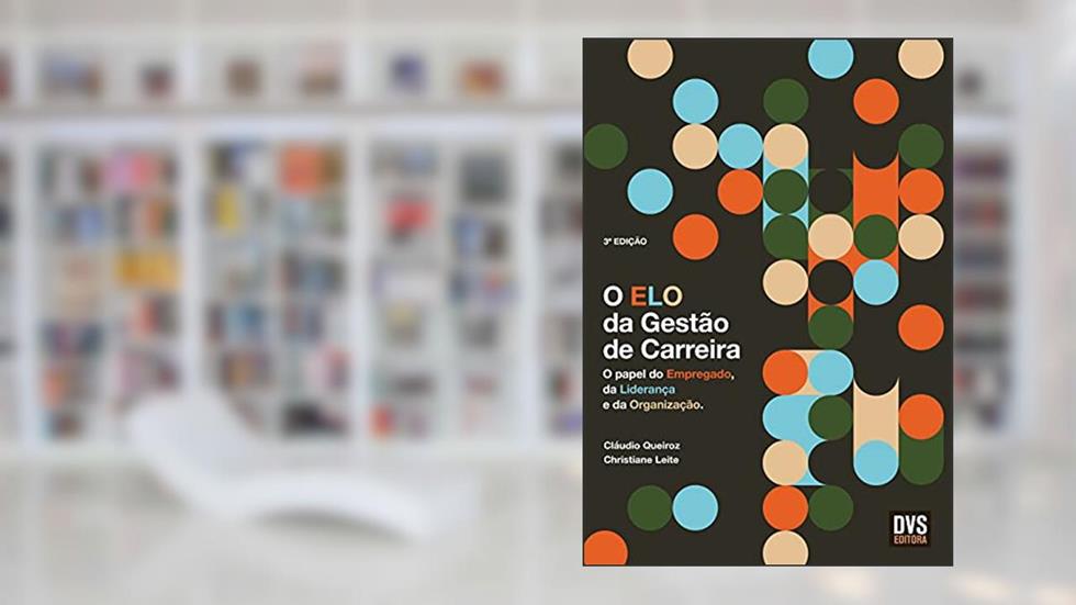 O Elo da Gestão de Carreira: O papel do Empregado, da Liderança e da Organização, do autor Cláudio Queiroz; Christiane Leite