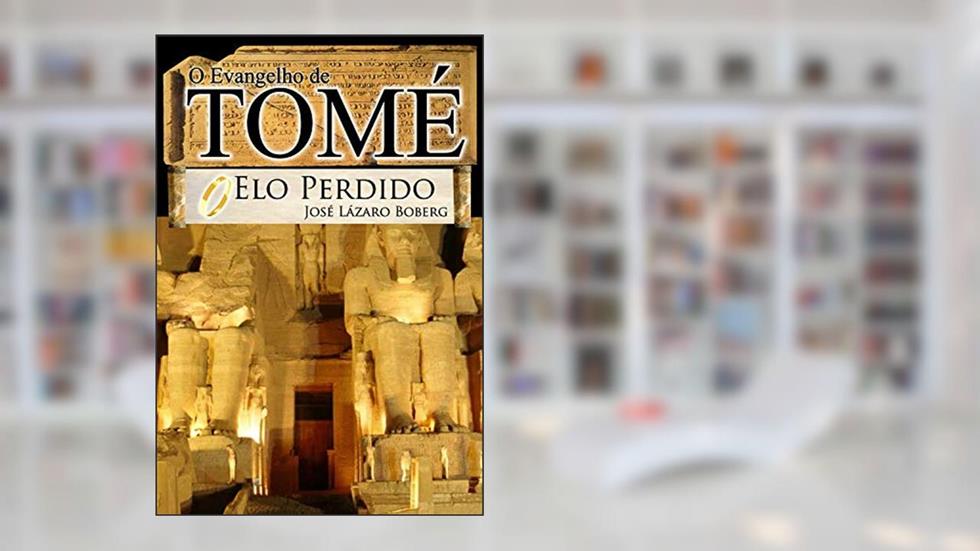 Evangelho de Tomé, o elo perdido, do autor José Lázaro Boberg