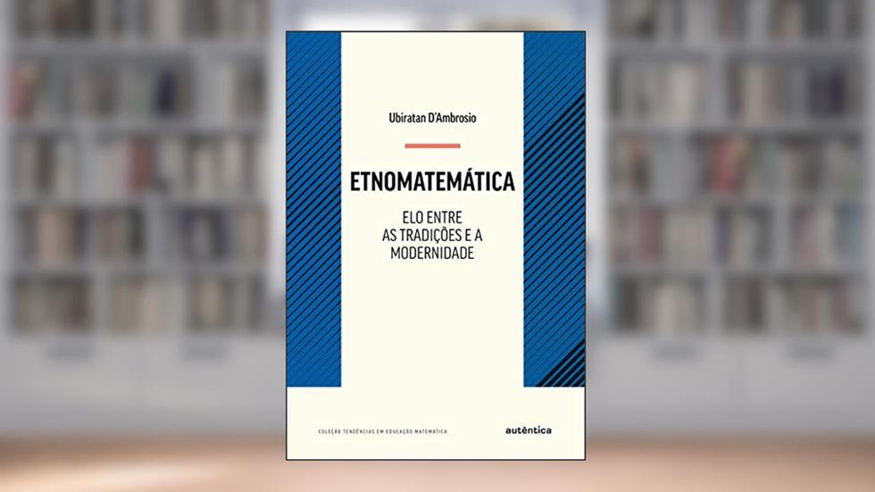 Etnomatemática - Elo entre as tradições e a modernidade: Nova Edição, do autor Ubiratan D'Ambrosio