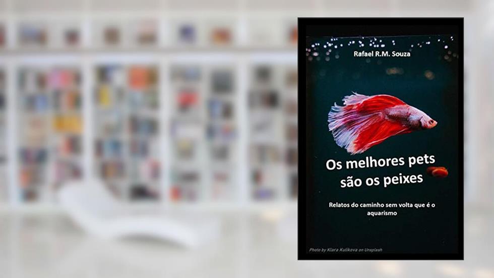 Os melhores pets são os peixes: Relatos do caminho sem volta que é o aquarismo, do autor Rafael Ribeiro Mota Souza