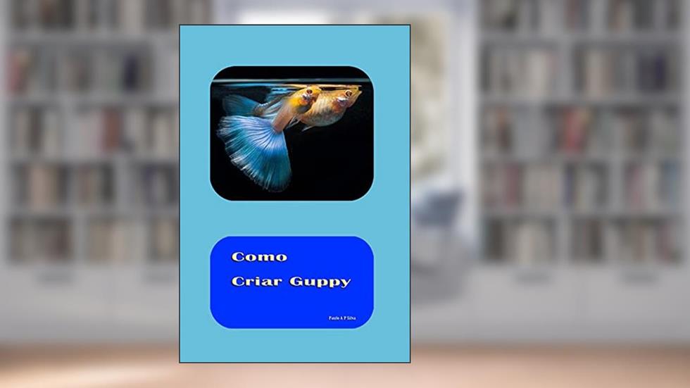 Como Criar Guppy, do autor Paulo Américo Pereira da Silva