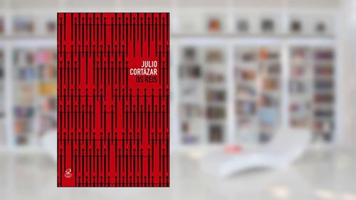 Capa de Os reis, do autor Julio Cortazar