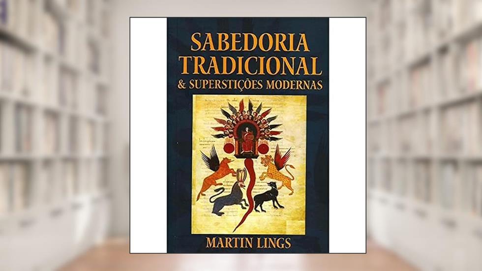 Sabedoria Tradicional e Superstições Modernas, do autor Martin Lings