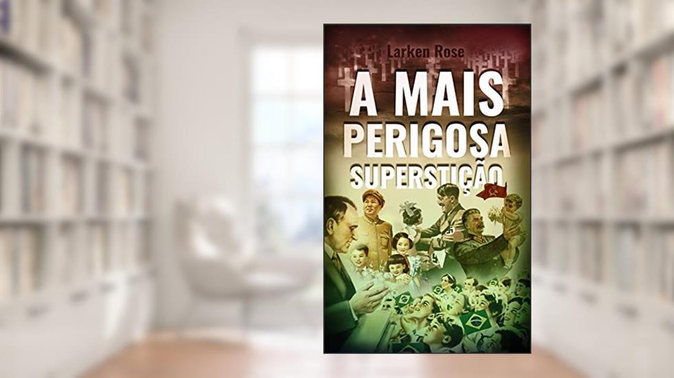 A Mais Perigosa Superstição, do autor Larken Rose