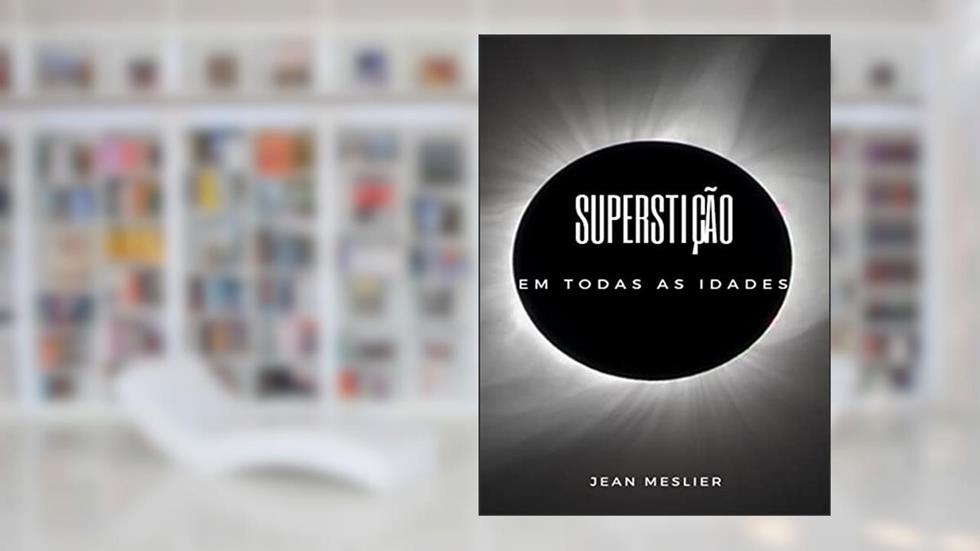 Superstição em todas as idades (traduzido), do autor Jean Meslier
