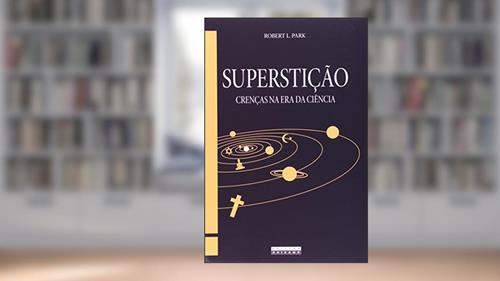 Capa de Superstição. Crenças na Era da Ciência, do autor Robert L. Park