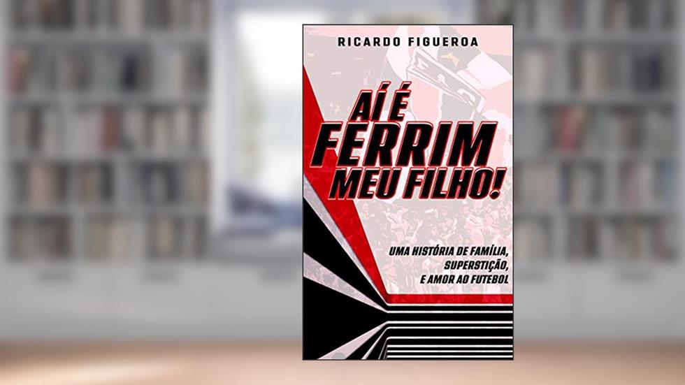 Aí é Ferrim, meu Filho!: Uma história de Família, Futebol, Superstição, e Amor pelo Ferroviário!, do autor Ricardo Figueroa