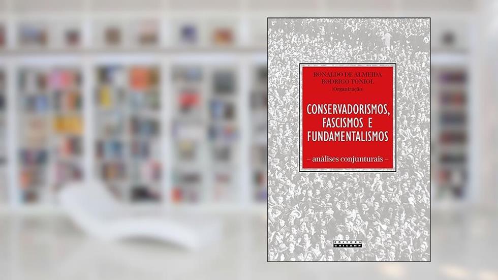Conservadorismos, fascismos e fundamentalismos: Análises conjunturais, do autor Ronaldo de Almeida