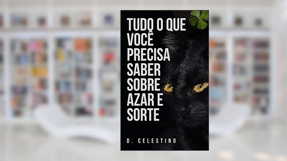 Tudo o que Você Precisa Saber sobre Azar e Sorte, do autor D. Celestino
