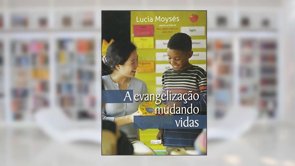 A Evangelização Mudando Vidas, do autor Lucia Moysés