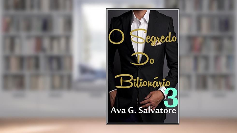 O Segredo Do Bilionário (Paixão Arddente Livro 3), do autor Ava G. Salvatore