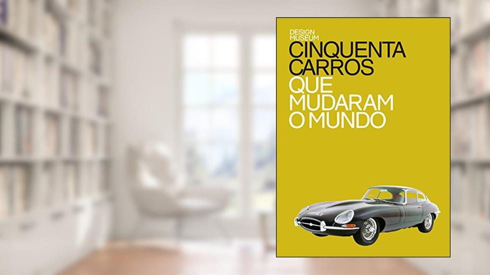 Cinquenta carros que mudaram o mundo, do autor Design Museum