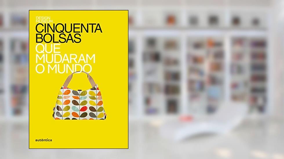 Cinquenta bolsas que mudaram o mundo, do autor Design Museum